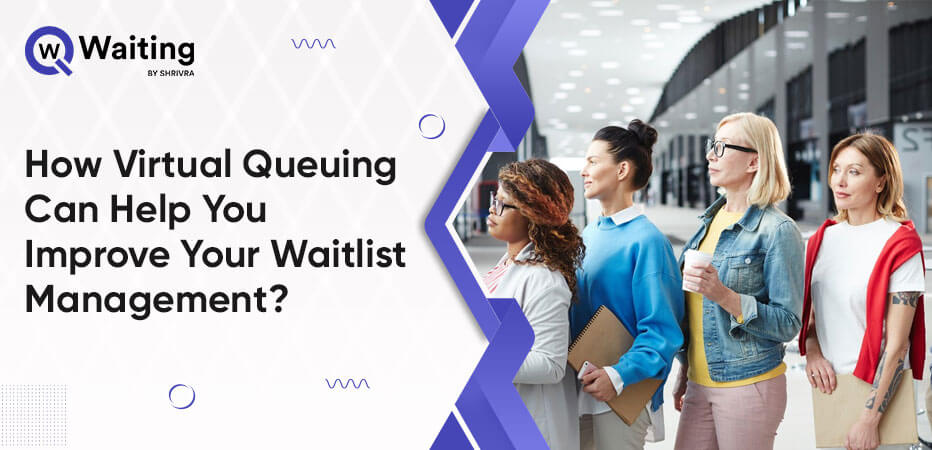 How-Virtual-Queuing-Can-Help-You-Improve-Your-Waitlist-Management