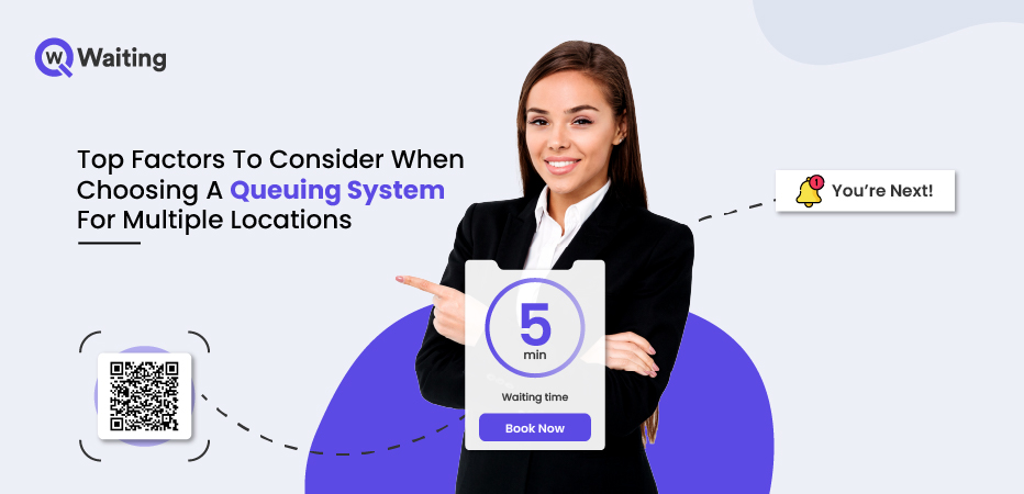Top Factors To Consider When Choosing A Queuing System For Multiple Locations
