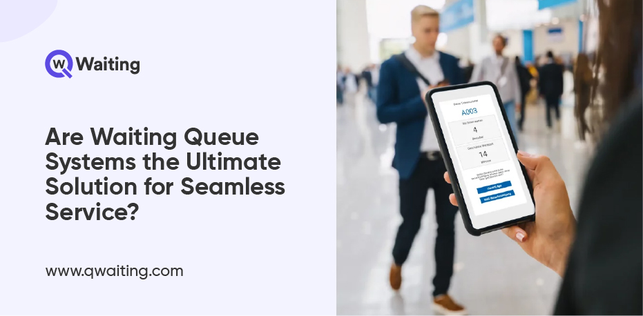 Are Waiting Queue Systems the Ultimate Solution for Seamless Service--100 (1)