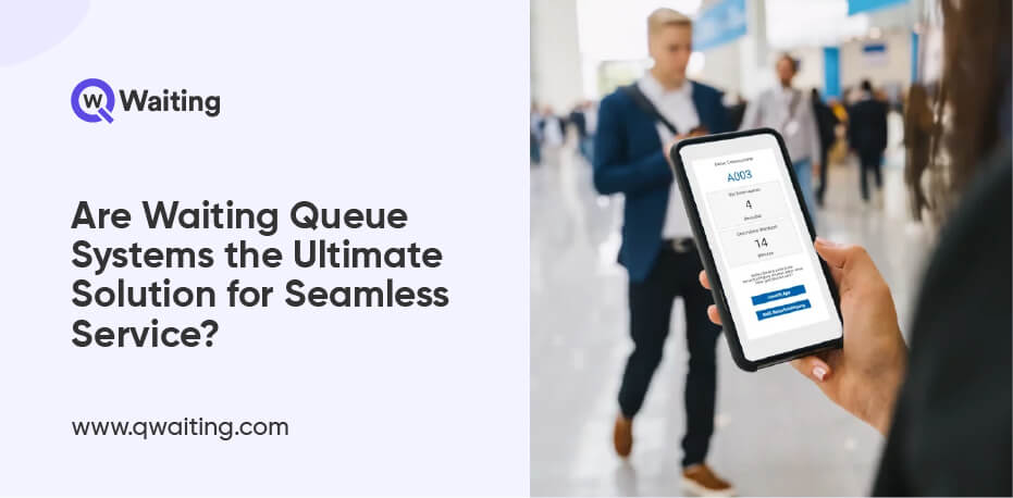 Are-Waiting-Queue-Systems-the-Ultimate-Solution-for-Seamless-Service-