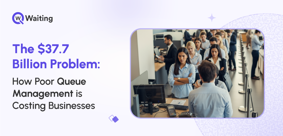 The $37.7 Billion Problem - How Poor Queue Management is Costing Businesses