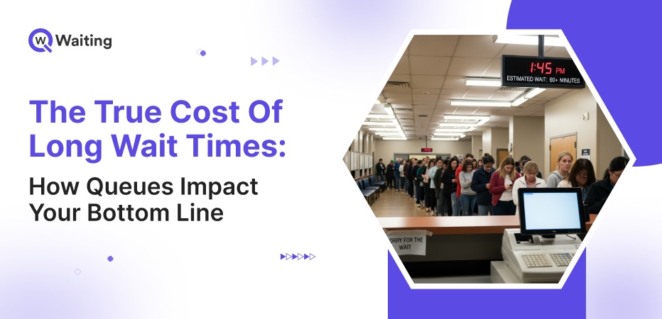 The True Cost of Long Wait Times- How Queues Impact Your Bottom Line